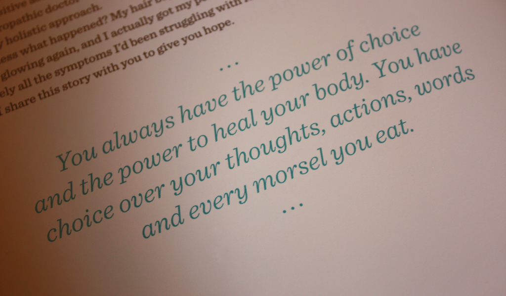 You always have the power of choice and the power to heal your body. You have choice over your thoughts, actions, words and every morsel you eat.