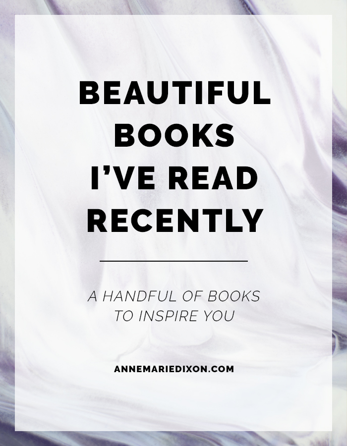 Beautiful Books I've Read Recently: A Handful of Books to Inspire You