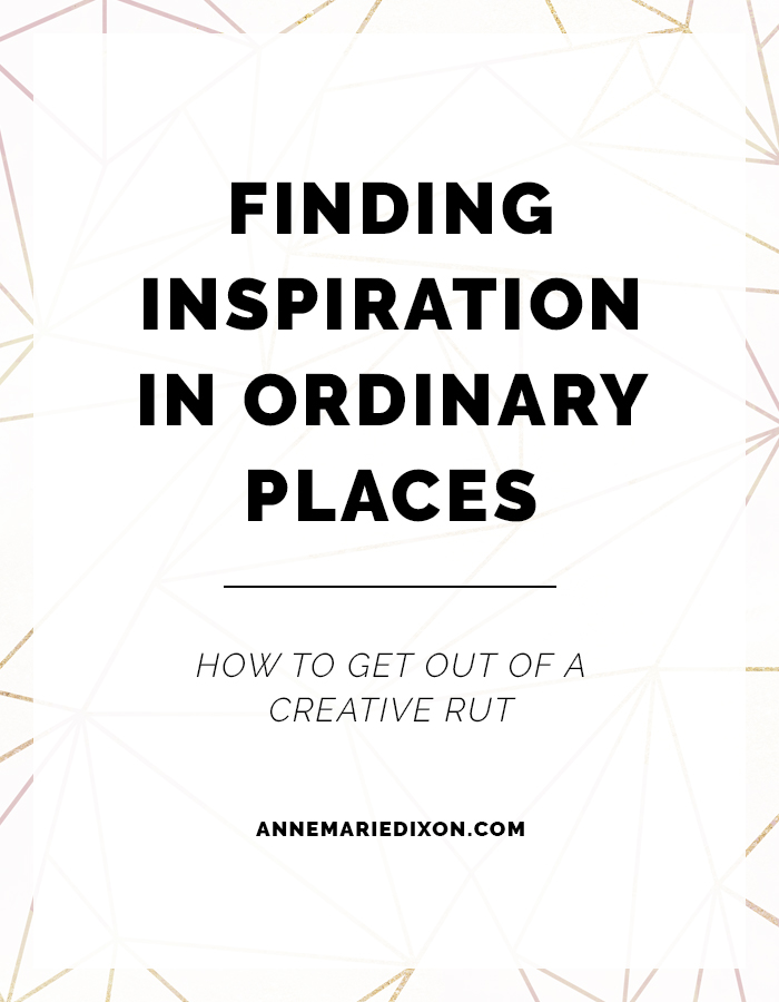 Finding Inspiration in Ordinary Places: How to get out of a creative rut