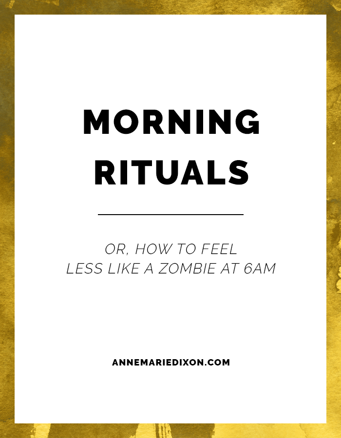 Morning Rituals: Or, How to feel less like a zombie at 6AM